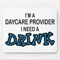 Need a Drink - Daycare Provider mousepads