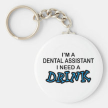 Need a Drink - Dental Assistant Key Chain