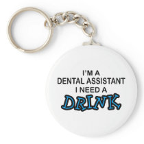 Need a Drink - Dental Assistant Key Chain