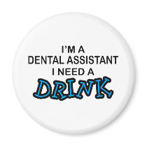 Need a Drink - Dental Assistant Refrigerator Magnets