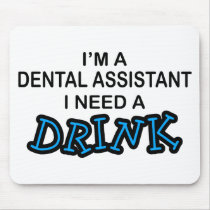 Need a Drink - Dental Assistant Mouse Pads