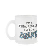 Need a Drink - Dental Assistant Mug