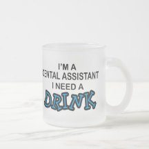 Need a Drink - Dental Assistant Mug