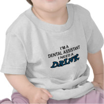 Need a Drink - Dental Assistant T Shirts