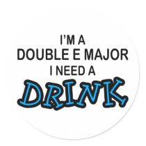 Need a Drink - Double E Major stickers