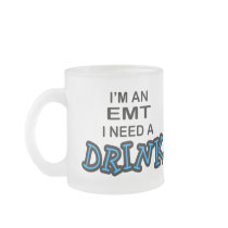 Need a Drink - EMT Mugs