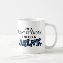 Need a Drink - Flight Attendant Mugs