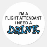 Need a Drink - Flight Attendant Round Sticker
