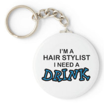 Need a Drink - Hair Stylist Key Chains