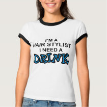 Need a Drink - Hair Stylist T-shirts