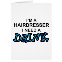 Need a Drink - Hairdresser Cards