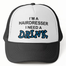 Need a Drink - Hairdresser Trucker Hat