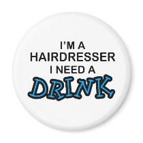 Need a Drink - Hairdresser Fridge Magnet