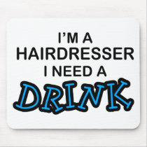 Need a Drink - Hairdresser Mouse Pad