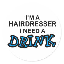 Need a Drink - Hairdresser Sticker