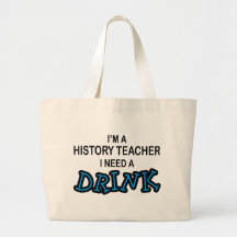 Need a Drink - History Teacher Bag