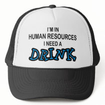 Need a Drink - Human Resources Trucker Hats