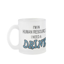 Need a Drink - Human Resources mugs