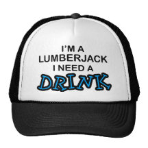 Need a Drink - Lumberjack Hats