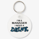 Need a Drink - Manager keychains by poorrichards Need a Drink - Manager keychains