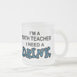 Need a Drink - Math Teacher Mugs