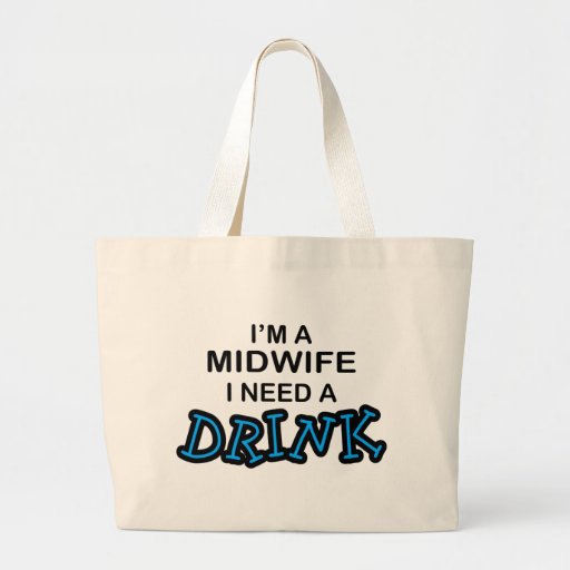 Need a Drink - Midwife Bag