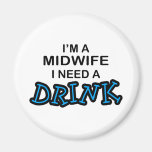 Need a Drink - Midwife Refrigerator Magnet