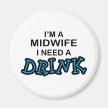 Need a Drink - Midwife Refrigerator Magnet