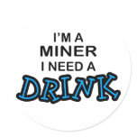 Need a Drink - Miner Stickers