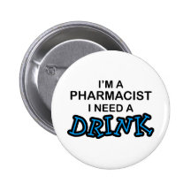 Need a Drink - Pharmacist Pinback Button