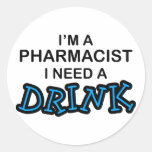 Need a Drink - Pharmacist Round Stickers