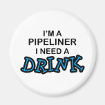 Need a Drink - Pipeliner Fridge Magnets