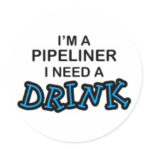 Need a Drink - Pipeliner Sticker