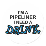 Need a Drink - Pipeliner stickers