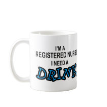 Need a Drink - Registered Nurse Mugs