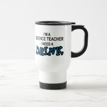 Need a Drink - Science Teacher Coffee Mugs
