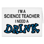 Need a Drink - Science Teacher Greeting Cards