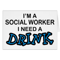 Need a Drink - Social Worker Greeting Cards