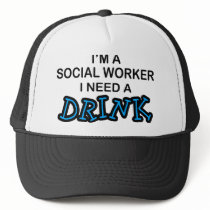 Need a Drink - Social Worker Trucker Hat