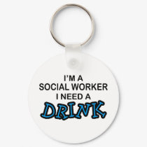 Need a Drink - Social Worker keychains by poorrichards Need a Drink - Social Worker keychains