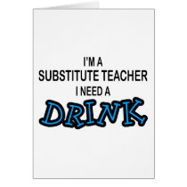 Need a Drink - Substitute Teacher cards by poorrichards Need a Drink - Substitute Teacher cards