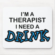 Need a Drink - Therapist mousepads
