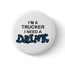 Need a Drink- Trucker buttons