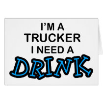 Need a Drink- Trucker cards