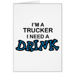 Need a Drink- Trucker