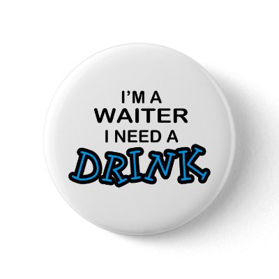 Need a Drink - Waiter Pin by poorrichards