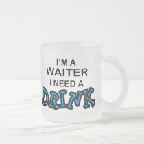 Need a Drink - Waiter mugs