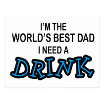 Need a Drink - World's Best Dad postcards