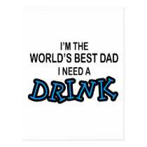 Need a Drink - World's Best Dad postcards