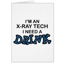 Need a Drink - X-Ray Tech Card